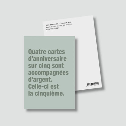 Carte d'anniversaire drôle "Quatre cartes d'anniversaire sur cinq sont accompagnées d'argent. Celle ci est la cinquième" par le Studio Bulma